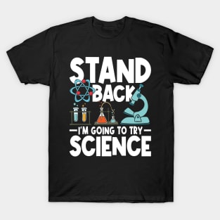 Stand Back I'm Going To Try Science T-Shirt